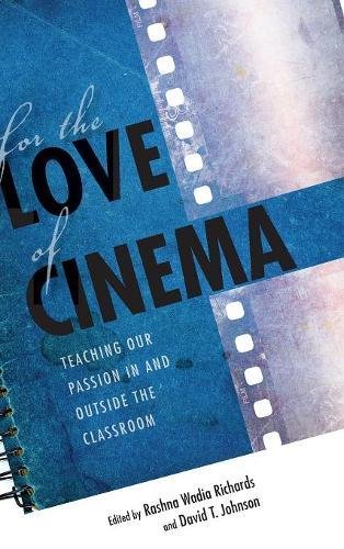 For the Love of Cinema Teaching Our Passion In and Outside the Classroom [Hardcover]