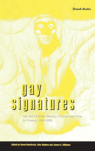 Gay Signatures Gay and Lesbian Theory, Fiction and Film in France, 1945-1995 [Hardcover]