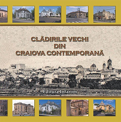 Cladirile Vechi Din Craiova Contemporana (romanian Edition) [Paperback]