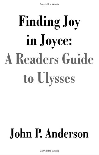 Finding Joy In Joyce A Readers Guide To Ulysses [Paperback]