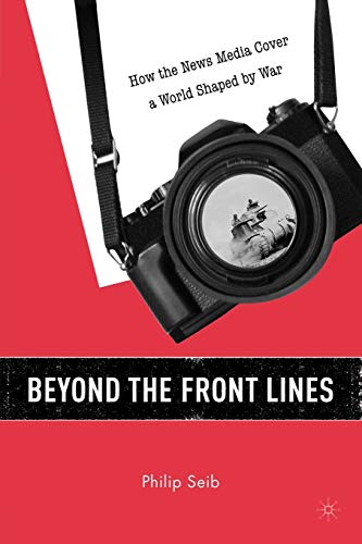 Beyond the Front Lines: How the News Media Cover a World Shaped by War [Paperback]