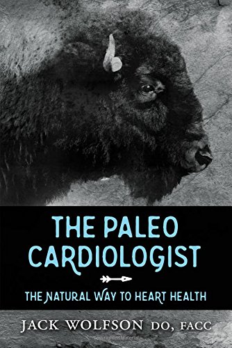 The Paleo Cardiologist The Natural Way to Heart Health [Paperback]