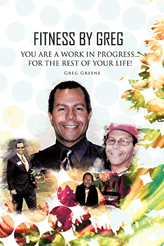 Fitness By Greg - You Are A Work In Progress...For The Rest Of Your Life [Paperback]