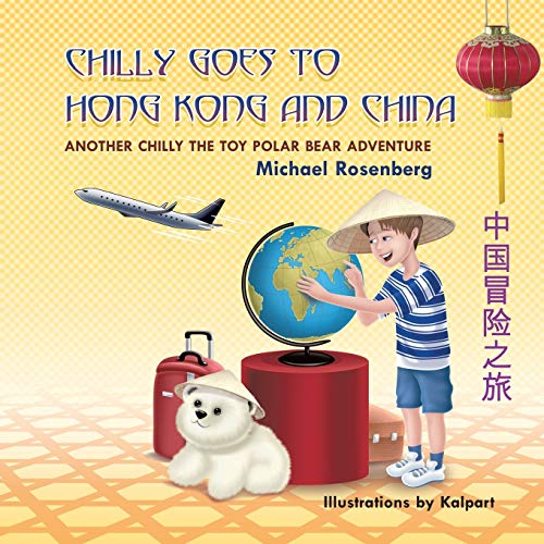 Chilly Goes To Hong Kong And China Another Chilly The Toy Polar Bear Adventure [Paperback]