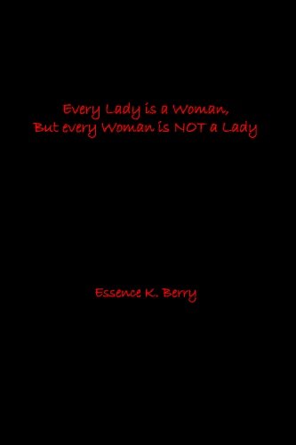 Every Lady Is A Woman, But Every Woman Is Not A Lady [Paperback]