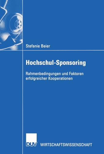 Hochschul-Sponsoring: Rahmenbedingungen und Faktoren erfolgreicher Kooperationen [Paperback]