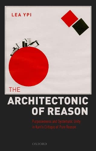 The Architectonic of Reason: Purposiveness and Systematic Unity in Kant's Critiq [Hardcover]