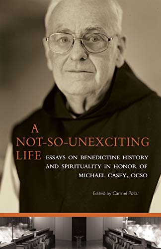 A Not-So-Unexciting Life Essays On Benedictine History And Spirituality In Hono [Paperback]