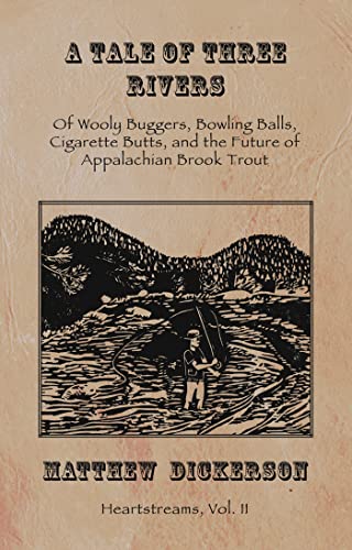 A Tale of Three Rivers:: Of Wooly Buggers, Bowling Balls, Cigarette Butts, and t [Paperback]