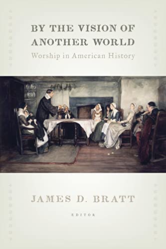 By The Vision Of Another World Worship In American History (the Calvin Institut [Paperback]