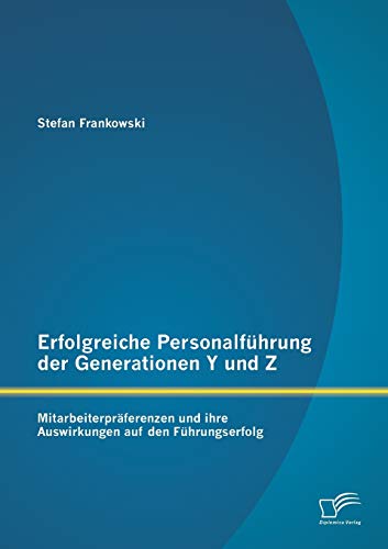 Erfolgreiche Personalfhrung Der Generationen Y Und Z Mitarbeiterprferenzen Un [Paperback]