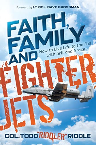 Faith, Family and Fighter Jets Ho to Live Life to the Full ith Grit and Grace [Paperback]