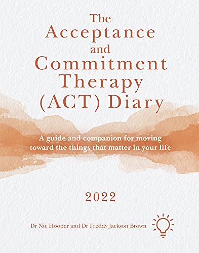 The Acceptance and Commitment Therapy (ACT) Diary 2022: A Guide and Companion fo [Spiral bound]