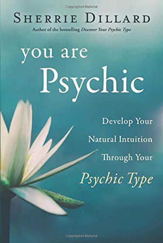 You Are Psychic: Develop Your Natural Intuiti