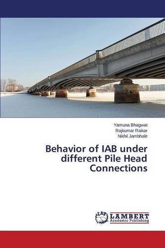 Behavior Of Iab Under Different Pile Head Connections [Paperback]