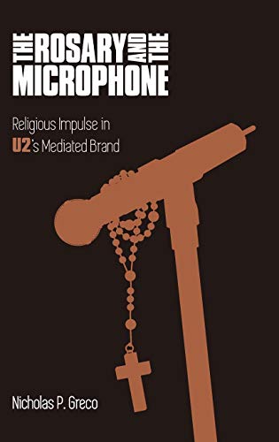 The Rosary and the Microphone Religious Impulse in U2's Mediated Brand [Hardcover]