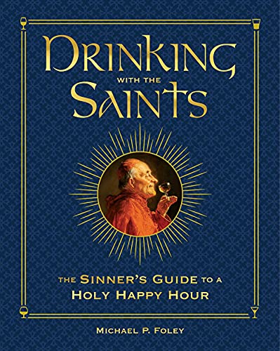 Drinking with the Saints (Deluxe): The Sinner's Guide to a Holy Happy Hour [Hardcover]