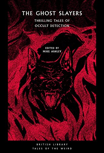 The Ghost Slayers Thrilling Tales of Occult Detection [Paperback]