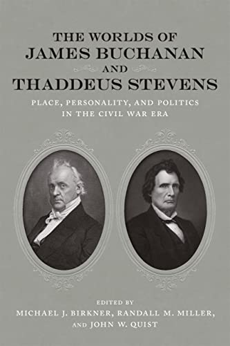 Worlds of James Buchanan and Thaddeus Stevens : Place, Personality, and Politics [Hardcover]