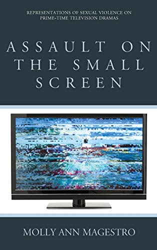 Assault on the Small Screen Representations of Sexual Violence on Prime Time Te [Hardcover]