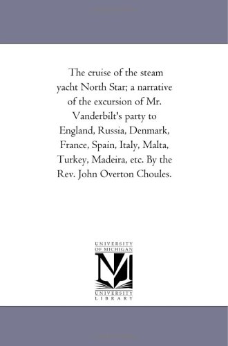 Cruise of the Steam Yacht North Star a Narrative of the Excursion of Mr VanDerb [Unknon]