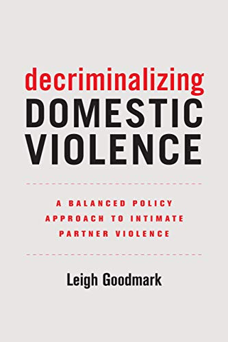 Decriminalizing Domestic Violence A Balanced Policy Approach to Intimate Partne [Paperback]