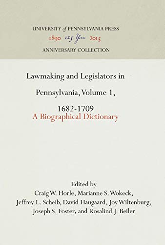 Lamaking and Legislators in Pennsylvania, Volume 1, 1682-1709 A Biographical D [Hardcover]