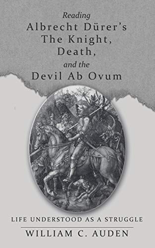 Reading Albrecht Durer's The Knight, Death, And The Devil Ab Ovum Life Understo [Paperback]