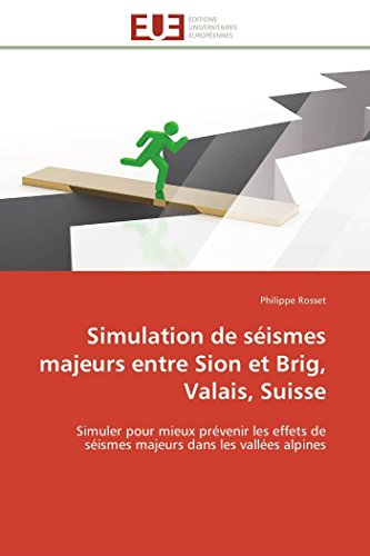 Simulation De Sismes Majeurs Entre Sion Et Brig, Valais, Suisse Simuler Pour M [Paperback]