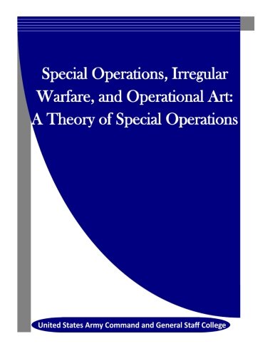 Special Operations, Irregular Warfare, And Operational Art A Theory Of Special  [Paperback]