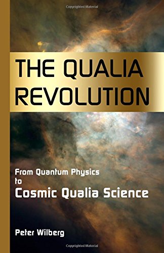 The Qualia Revolution From Quantum Physics To Cosmic Qualia Science - 2nd Editi [Paperback]