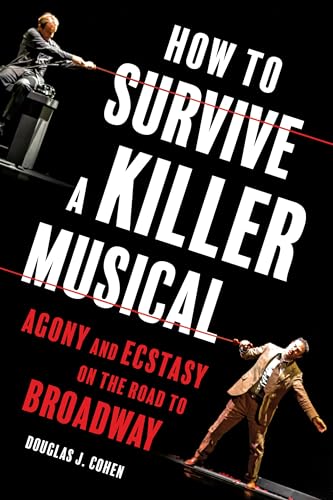 How to Survive a Killer Musical: Agony and Ecstasy on the Road to Broadway [Hardcover]