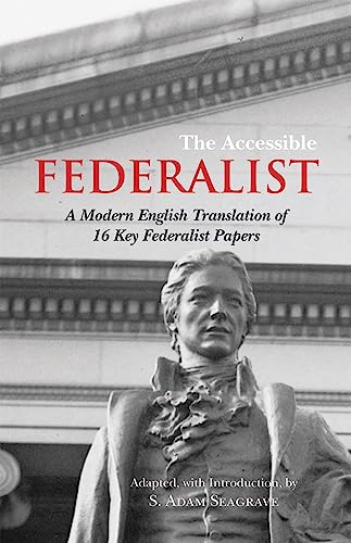 The Accessible Federalist: A Modern English Translation Of 16 Key Federalist Pap [Paperback]