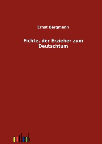 Fichte, Der Erzieher Zum Deutschtum (german Edition) [Paperback]