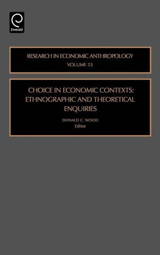 Choice in Economic Contexts  Ethnographic and Theoretical Enquiries [Hardcover]