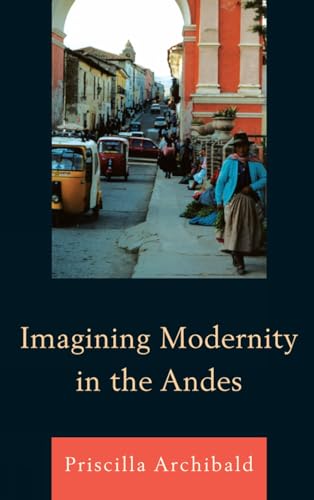 Imagining Modernity in the Andes [Hardcover]