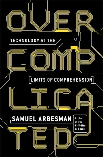 Overcomplicated: Technology at the Limits of Comprehension [Paperback]