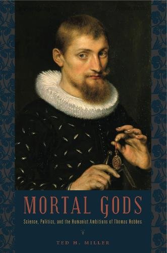 Mortal Gods Science, Politics, and the Humanist Ambitions of Thomas Hobbes [Paperback]