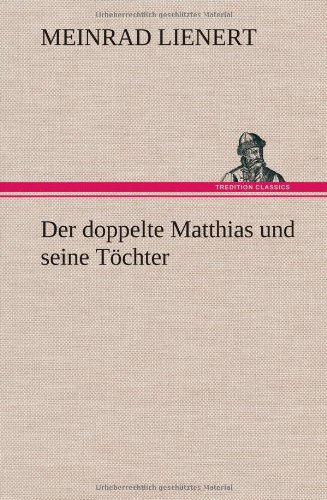 Der Doppelte Matthias Und Seine Tochter (german Edition) [Hardcover]