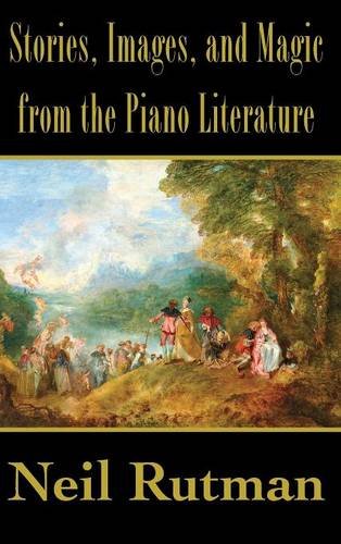 Stories, Images, And Magic From The Piano Literature [Hardcover]