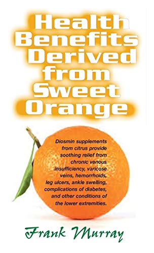 Health Benefits Derived from Seet Orange Diosmin Supplements from Citrus [Hardcover]