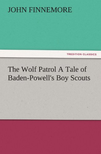 The Wolf Patrol A Tale Of Baden-Poell's Boy Scouts (tredition Classics) [Paperback]