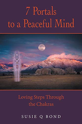 7 Portals to a Peaceful Mind  Loving Steps Through the Chakras [Paperback]