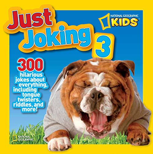 National Geographic Kids Just Joking 3: 300 Hilarious Jokes About Everything, In [Paperback]