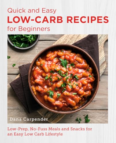 Quick and Easy Low Carb Recipes for Beginners: Low Prep, No Fuss Meals and Snack [Paperback]