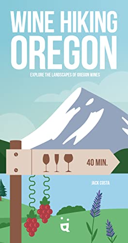 Wine Hiking Oregon: Explore the Landscapes of Oregon Wines [Paperback]