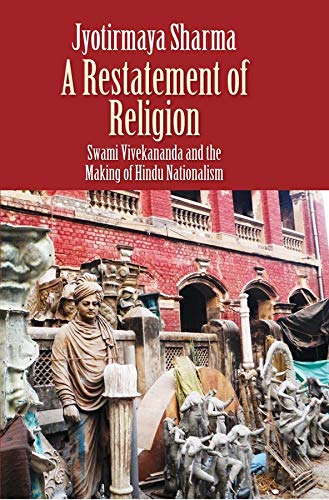 A Restatement of Religion Sami Vivekananda and the Making of Hindu Nationalism [Hardcover]