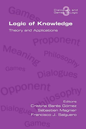 Logic Of Knoledge. Theory And Applications (dialogues And Games Of Logic V. 3) [Paperback]