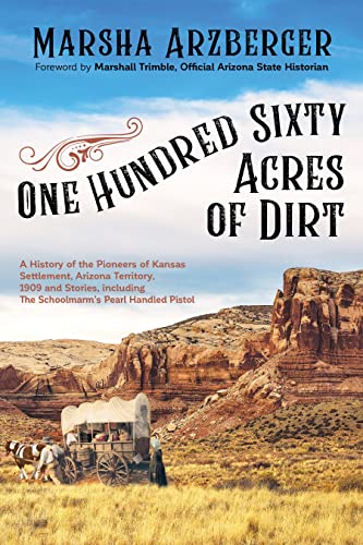 One Hundred Sixty Acres of Dirt A History of the Pioneers of Kansas Settlement, [Paperback]