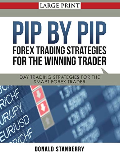 Pip By Pip Forex Trading Strategies For The Winning Trader (large Print) Day T [Paperback]